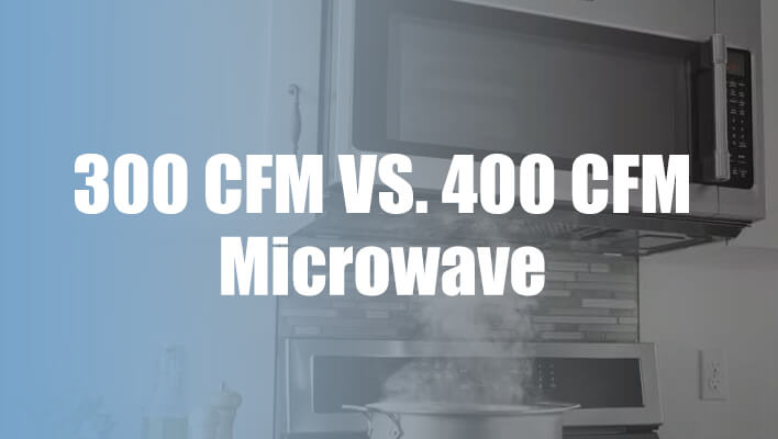 300-cfm-vs-400-cfm-microwave