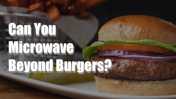 can-you-microwave-beyond-burgers
